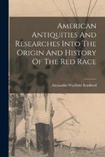 American Antiquities And Researches Into The Origin And History Of The Red Race