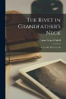 The Rivet in Grandfather's Neck: A Comedy of Limitations - James Branch Cabell - cover