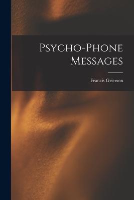 Psycho-Phone Messages - Francis Grierson - cover