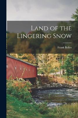 Land of the Lingering Snow - Frank Bolles - cover