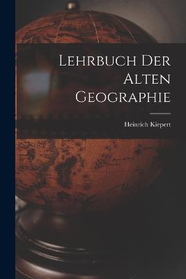 Lehrbuch der Alten Geographie - Heinrich Kiepert - cover