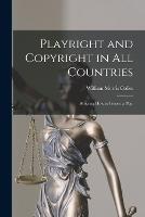 Playright and Copyright in All Countries: Showing How to Protect a Play - William Morris Colles - cover