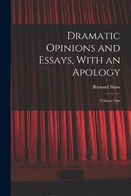 Dramatic Opinions and Essays, With an Apology: Volume One - Bernard Shaw - cover