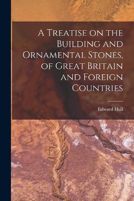 A Treatise on the Building and Ornamental Stones, of Great Britain and Foreign Countries - Edward Hull - cover
