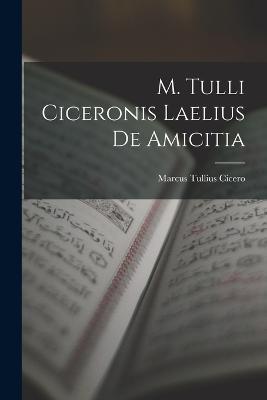 M. Tulli Ciceronis Laelius de Amicitia - Marcus Tullius Cicero - cover