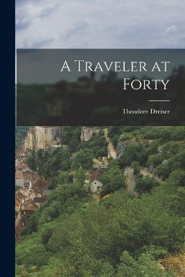 A Traveler at Forty - Theodore Dreiser - cover