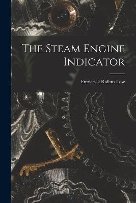 The Steam Engine Indicator - Frederick Rollins Low - cover
