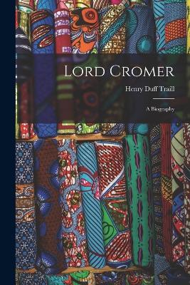 Lord Cromer: A Biography - Henry Duff Traill - cover