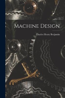 Machine Design - Charles Henry Benjamin - cover