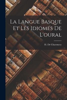 La Langue Basque Et Les Idiomes De L'oural - H De Charencey - cover