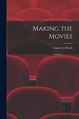 Making the Movies - Ernest A Dench - cover