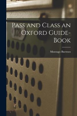 Pass and Class an Oxford Guide-Book - Montagu Burrows - cover