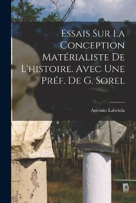Essais sur la conception materialiste de l'histoire. Avec une pref. de G. Sorel - Antonio Labriola - cover