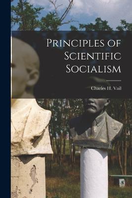 Principles of Scientific Socialism - Charles H Vail - cover