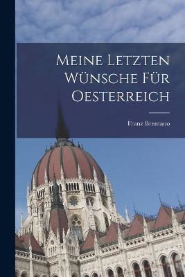 Meine letzten Wunsche fur Oesterreich - Franz Brentano - cover