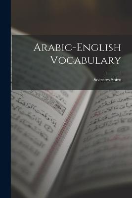 Arabic-English Vocabulary - Socrates Spiro - cover