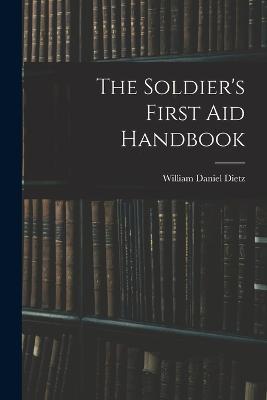 The Soldier's First aid Handbook - William Daniel Dietz - cover