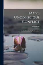 Man's Unconscious Conflict; A Popular Exposition of Psychoanalysis