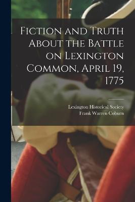 Fiction and Truth About the Battle on Lexington Common, April 19, 1775 - Frank Warren Coburn - cover