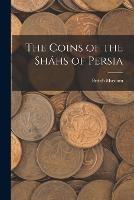 The Coins of the Shahs of Persia