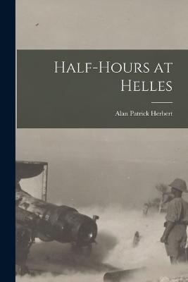 Half-Hours at Helles - Alan Patrick Herbert - cover