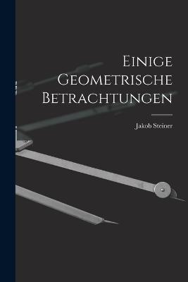 Einige Geometrische Betrachtungen - Jakob Steiner - cover