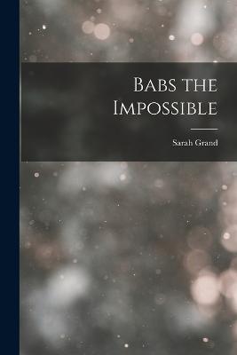Babs the Impossible - Sarah Grand - cover