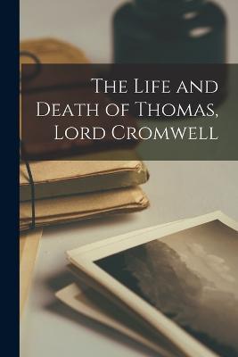 The Life and Death of Thomas, Lord Cromwell - Anonymous - cover