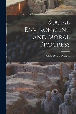 Social Environment and Moral Progress - Alfred Russel Wallace - cover
