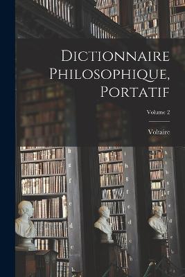 Dictionnaire Philosophique, Portatif; Volume 2 - Voltaire - cover