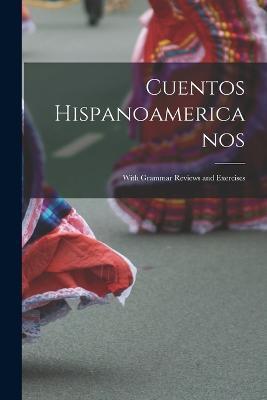 Cuentos Hispanoamericanos: With Grammar Reviews and Exercises - Anonymous - cover