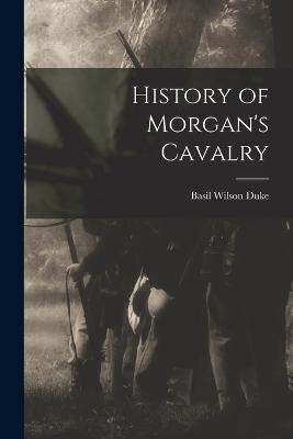 History of Morgan's Cavalry - Basil Wilson Duke - cover