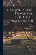 Les Slaves, Cours Professe Au College De France, 1840-41; Volume 1