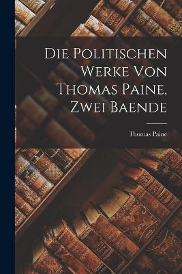 Die Politischen Werke Von Thomas Paine, Zwei Baende - Thomas Paine - cover