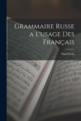 Grammaire Russe a L'usage Des Francais - Paul Fuchs - cover