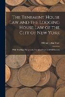 The Tenement House Law and the Lodging House Law of the City of New York: With Headings, Paragraphs, Marginal Notes and Full Indexes - William John Fryer - cover