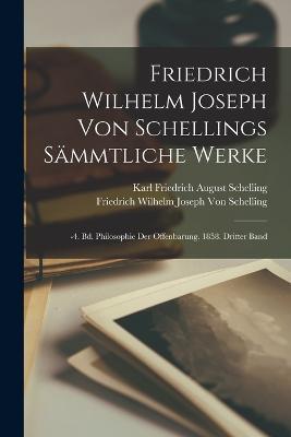 Friedrich Wilhelm Joseph Von Schellings Sammtliche Werke: -4. Bd. Philosophie Der Offenbarung. 1858. Dritter Band - Friedrich Wilhelm Joseph Von Schelling,Karl Friedrich August Schelling - cover