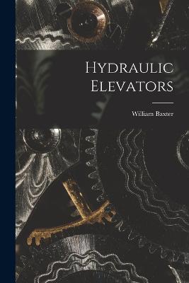 Hydraulic Elevators - William Baxter - cover