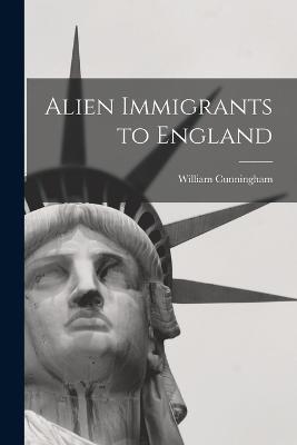 Alien Immigrants to England - William Cunningham - cover