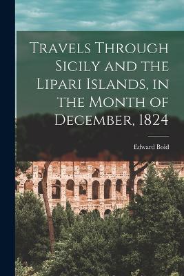 Travels Through Sicily and the Lipari Islands, in the Month of December, 1824 - Edward Boid - cover