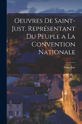 Oeuvres De Saint-Just, Representant Du Peuple a La Convention Nationale - Saint-Just - cover