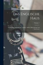 Das Englische Haus: Entwicklung, Bedingungen, Anlage, Aufbau, Einrichtung Und Innenraum; Volume 1