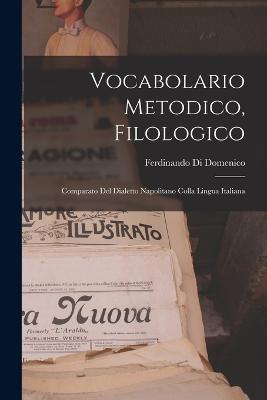 Vocabolario Metodico, Filologico: Comparato Del Dialetto Napolitano Colla Lingua Italiana - Ferdinando Di Domenico - cover