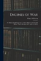 Engines of War: Or, Historical and Experimental Observations On Ancient and Modern Warlike Machines and Implements [&c.] - Henry Wilkinson - cover