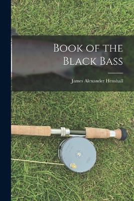 Book of the Black Bass - James Alexander Henshall - cover