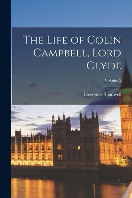 The Life of Colin Campbell, Lord Clyde; Volume 2 - Lawrence Shadwell - cover