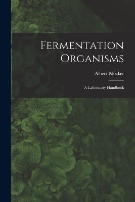 Fermentation Organisms; a Laboratory Handbook - Albert Kloecker - cover