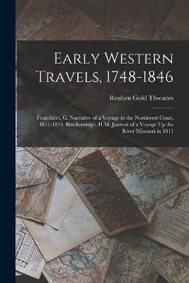 Early Western Travels, 1748-1846: Franchère, G. Narrative of a Voyage to the Northwest Coast, 1811-1814. Brackenridge, H.M. Journal of a Voyage Up the River Missouri in 1811 - Reuben Gold Thwaites - cover