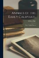 Annals of the Early Caliphate: From Original Sources - William Muir - cover