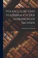 Volksglaube Und Volksbrauch Der Siebenburger Sachsen